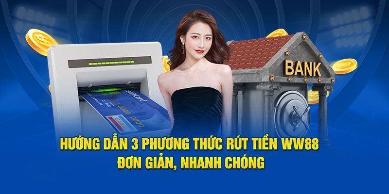 Hướng dẫn cách rút tiền nhanh chóng