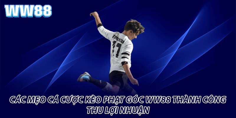 Các mẹo cá cược kèo phạt góc WW88 thành công thu lợi nhuận