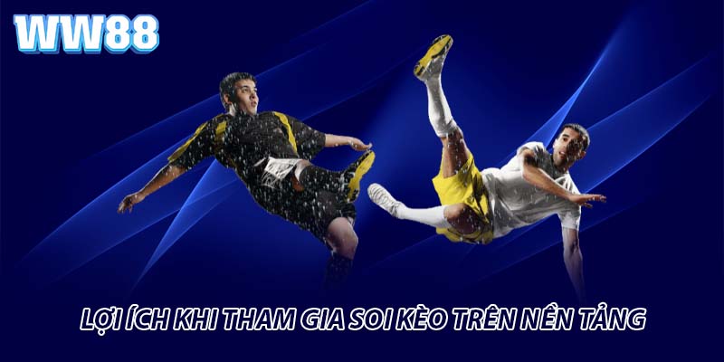 Lợi ích khi tham gia soi kèo trên nền tảng